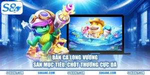 Bắn Cá Long Vương - Săn Mục Tiêu, Chốt Thưởng Cực Đã