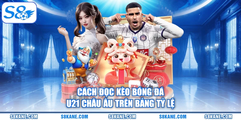 Cách đọc kèo bóng đá U21 châu Âu trên bảng tỷ lệ