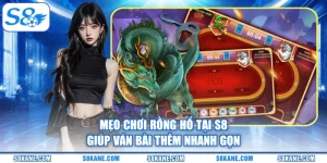 Mẹo Chơi Rồng Hổ Tại S8 Giúp Ván Bài Thêm Nhanh Gọn